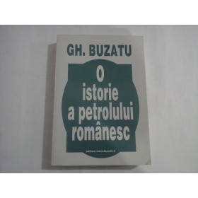 O ISTORIE A PETROLULUI ROMANESC - GH. BUZATU